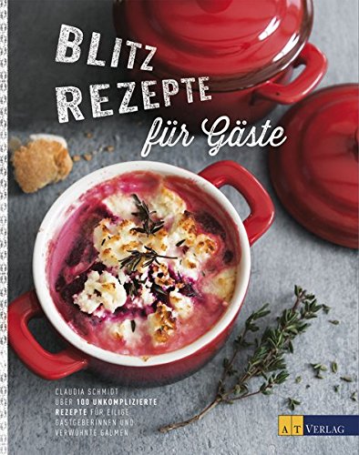 Download Blitzrezepte für Gäste: Über 100 unkomplizierte Rezepte für eilige Gastgeberinnen und verwöhnte Gaumen Download Blitzrezepte für Gäste: Über 100 unkomplizierte Rezepte für eilige Gastgeberinnen und verwöhnte Gaumen