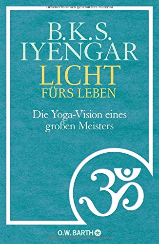 Licht fürs Leben: Die Yoga-Vision eines großen Meisters