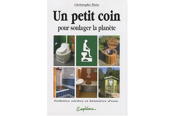 Un petit coin pour soulager la planète: Toilettes sèches et histoires d'eau