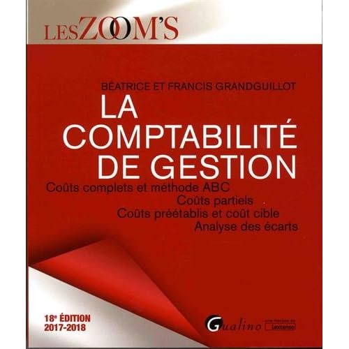 La comptabilité de gestion : Coûts complets et méthode ABC, Coûts partiels, Coûts préétablis et coût cible, Analyse des écarts