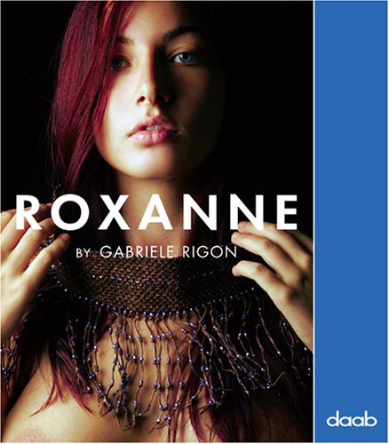 Download Roxanne: Gabriele Rigon. Dt. /Engl. /Franz. /Ital. /Span. (Compact Photo Book) Download Roxanne: Gabriele Rigon. Dt. /Engl. /Franz. /Ital. /Span. (Compact Photo Book)