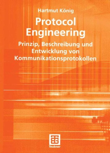 Download Protocol Engineering: Prinzip, Beschreibung und Entwicklung von Kommunikationsprotokollen (Leitfäden der Informatik) (German Edition) (XLeitfäden der Informatik) Download Protocol Engineering: Prinzip, Beschreibung und Entwicklung von Kommunikationsprotokollen (Leitfäden der Informatik) (German Edition) (XLeitfäden der Informatik)