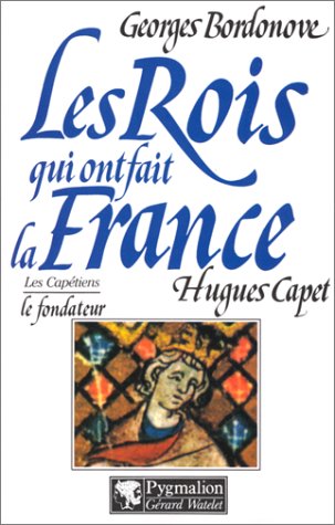 couverture de : ROIS QUI ONT FAIT LA FRANCE : HUGUES CAPET (LES)