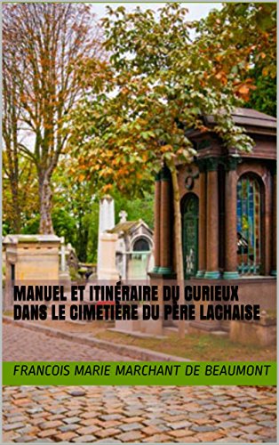 Manuel et itinéraire du curieux dans le cimetière du Père Lachaise