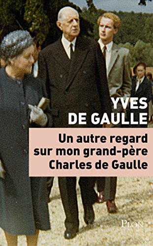 Un autre regard sur mon grand-père Charles de Gaulle gratuit Un autre regard sur mon grand-père Charles de Gaulle gratuit