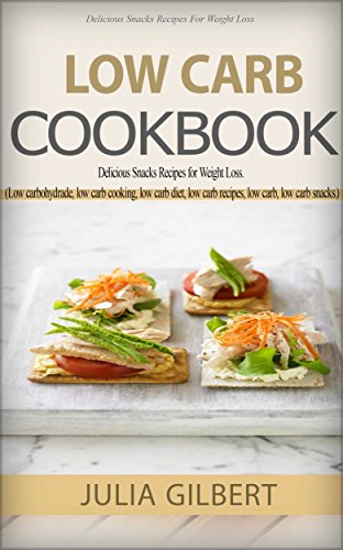 Download Low Carb Cookbook: Delicious Snack Recipes for Weight Loss. (low carbohydrate foods, low carb cooking, low carb diet, low carb recipes, low carb, low carb ... dinner recipes, low carb diets Book 1) Download Low Carb Cookbook: Delicious Snack Recipes for Weight Loss. (low carbohydrate foods, low carb cooking, low carb diet, low carb recipes, low carb, low carb ... dinner recipes, low carb diets Book 1)