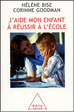 couverture de : J'aide mon enfant &agrave; r&eacute;ussir &agrave; l'&eacute;cole