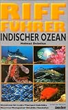 Riff-Führer Indischer Ozean : Malediven, Sri Lanka, Thailand, Südafrika, Mauritius, Madagaskar, Ostafrika, Seychellen; über 1000 Fotos von Korallenriffbewohnern in ihrem natürlichen Habitat by