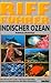 Riff-Führer Indischer Ozean : Malediven, Sri Lanka, Thailand, Südafrika, Mauritius, Madagaskar, Ostafrika, Seychellen; über 1000 Fotos von Korallenriffbewohnern in ihrem natürlichen Habitat by