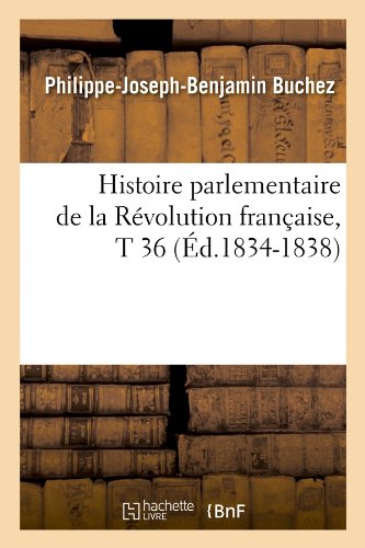 Histoire parlementaire de la Révolution française, T 36 (Éd.1834-1838)