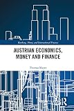 Austrian Economics, Money and Finance (Banking, Money and International Finance) (English Edition) by 