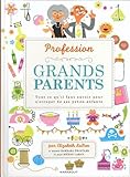 Profession : grands-parents: Tout ce qu'il faut savoir pour s'occuper de ses petits-enfants