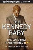 The Kennedy Baby: The Loss That Transformed JFK (Kindle Single)