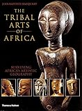 The Tribal Arts of Africa: Surveying Africa's Artistic Geography by 