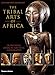 The Tribal Arts of Africa: Surveying Africa's Artistic Geography by 