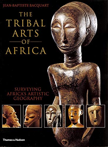 The Tribal Arts of Africa: Surveying Africa's Artistic Geography