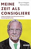 Meine Zeit als Consigliere: Lebensaufgabe Familienunternehmen - Autobiographisches by 