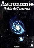 Astronomie. Guide de l'amateur
