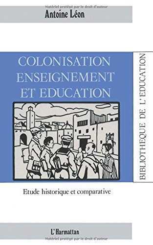Colonisation, enseignement et éducation: étude historique et comparative