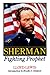 Sherman, Fighting Prophet by 