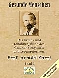Image de Gesunde Menschen: Das Fasten-und Ernährungsbuch des Gesundheitsapostels und Lebensreformers, Prof. Arnold Ehret