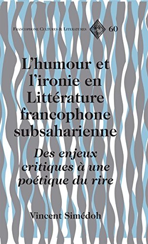 Download L'humour Et L'ironie En Litterature Francophone Subsaharienne: Des Enjeux Critiques a Une Poetique Du Rire Download L'humour Et L'ironie En Litterature Francophone Subsaharienne: Des Enjeux Critiques a Une Poetique Du Rire