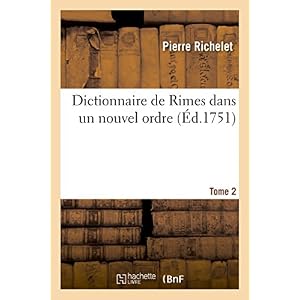 Dictionnaire de Rimes dans un nouvel ordre. T. 2