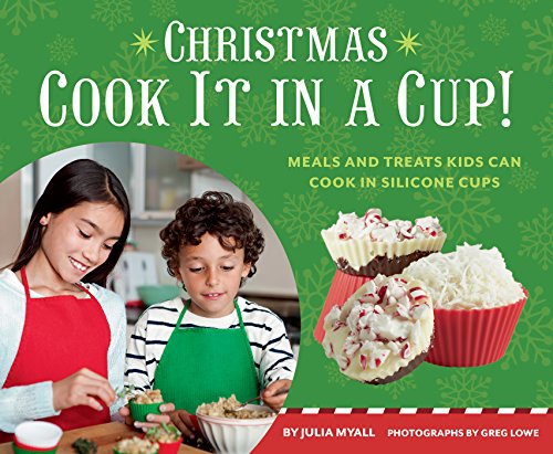 Download Christmas Cook It in a Cup!: Meals and Treats Kids Can Cook in Silicone Cups Download Christmas Cook It in a Cup!: Meals and Treats Kids Can Cook in Silicone Cups