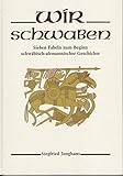 Wir Schwaben. Sieben Fabeln zum Beginn Schwäbisch-alemannischer Geschichte