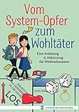Image de Vom System-Opfer zum Wohltäter: Eine Anleitung & Abkürzung für Weltverbesserer