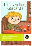 Tu fais du lard, Gaspard !
