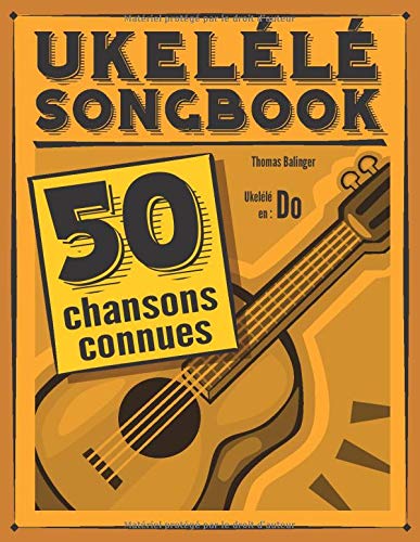 Télécharger Ukulélé Songbook: 50 chansons connues pour ukulélé en do Francais PDF