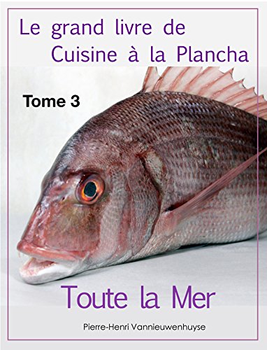 Download Le grand livre de Cuisine à la Plancha : Tome 3.: Toute la Mer à la plancha Download Le grand livre de Cuisine à la Plancha : Tome 3.: Toute la Mer à la plancha