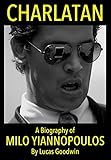 Charlatan: A Biography of MILO YIANNOPOULOS (English Edition) by 