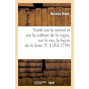 Traité sur la nature et sur la culture de la vigne, sur le vin, la façon de le faire. T. 1 (Éd.1759)