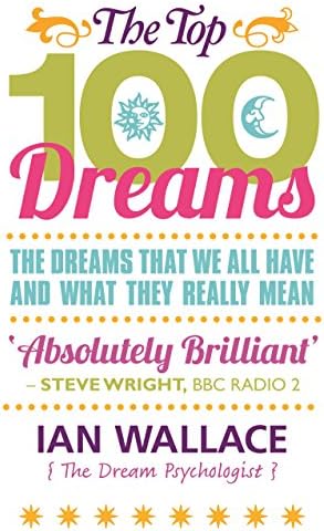 The Top 100 Dreams: The Dreams That We All Have and What They Really Mean