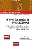 Image de Le modèle linéaire par l'exemple : Régression, Analyse de la variance et Plans d'expérience illustrés avec R, SAS et Splus