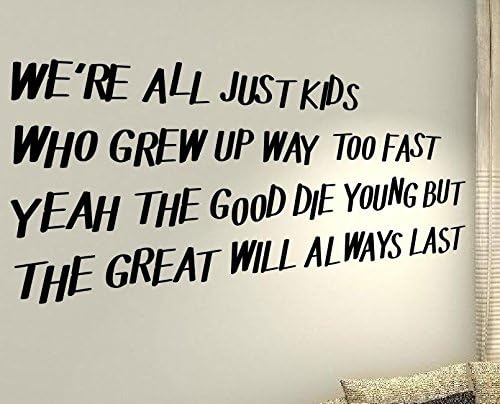 We're ale just kids who grew up way too fast yeah the good die young but the great will always last - Family Heart Life Kids Home Love Quote wall vinyl decals stickers Art Decor DIY