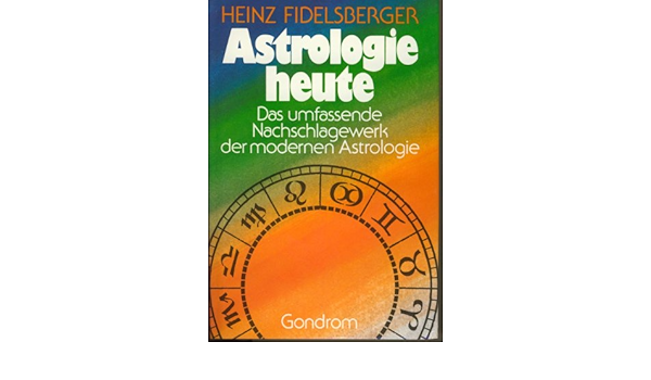 Astrologie Heute Das Umfassende Nachschlagewerk Der Modernen Astrologie Amazon De Fidelsberger Heinz Bucher