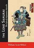 The Lone Samurai: The Life of Miyamoto Musashi by 