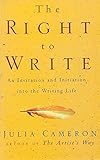 The Right to Write: An Invitation and Initiation into the Writing Life by Julia Cameron