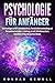 Psychologie für Anfänger: Alle Grundlagen zu NLP, Unterbewusstsein, Persönlichkeitsentwicklung und Manipulationstechniken +Anleitung zu mehr Selbstbewusstsein, Gesundheit, Erfolg und positives Denken by