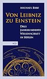 Image de Von Leibniz zu Einstein: Drei Jahrhunderte Wissenschaft in Berlin