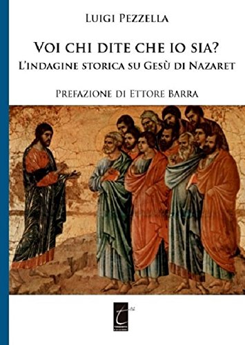 Voi chi dite che io sia? L'indagine storica su Gesù di Nazareth Voi chi dite che io sia? L'indagine storica su Gesù di Nazareth