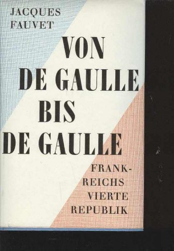 Von de Gaulle bis de Gaulle, Frankreichs vierte Republik