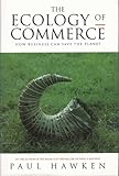 The Ecology of Commerce: How Business Can Save the Planet The Ecology of Commerce: How Business Can Save the Planet