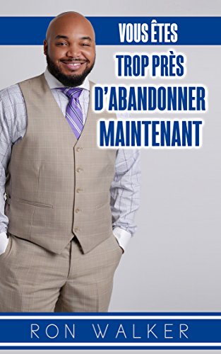 Vous etes trop pres d'abandonner maintenant gratuit Vous etes trop pres d'abandonner maintenant gratuit