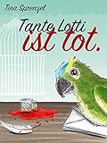 Bücher Neuerscheinungen 2022 - Tante Lotti ist tot von Tina Sprenzel