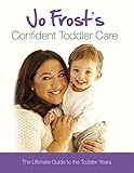 Image de Jo Frost's Confident Toddler Care: The Ultimate Guide to The Toddler Years