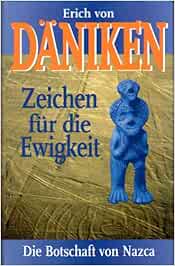 Zeichen Fur Die Ewigkeit Die Botschaft Von Nazca Amazon De Erich Von Daniken Bucher